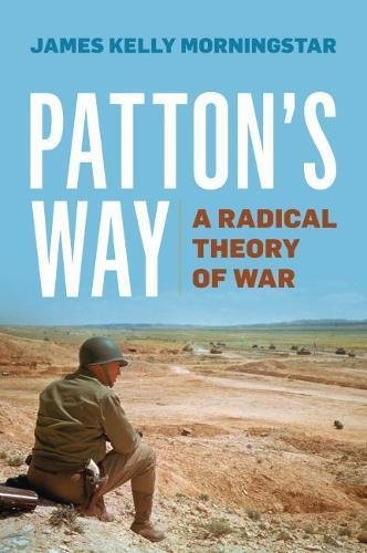 James Kelly Morningstar/Patton's Way@ A Radical Theory of War