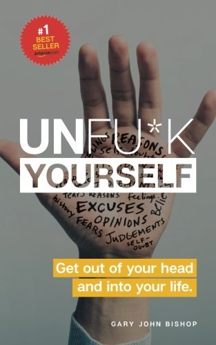 Gary John Bishop/Unfu*k Yourself@Get Out of Your Head and Into Your Life