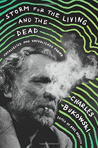 Charles Bukowski/Storm for the Living and the Dead@Uncollected and Unpublished Poems