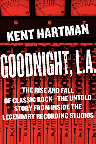 Kent Hartman/Goodnight, L.A.@ The Rise and Fall of Classic Rock -- The Untold S