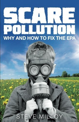 Steven J. Milloy/Scare Pollution@ Why and How to Fix the EPA