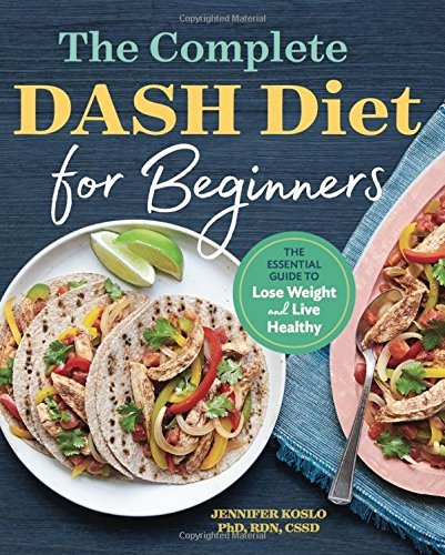 Koslo,Jennifer,PhD Rdn Cssd/The Complete Dash Diet for Beginners@ The Essential Guide to Lose Weight and Live Healt
