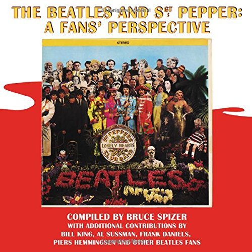 Bruce Spizer/The Beatles and Sgt. Pepper@ A Fans' Perspective