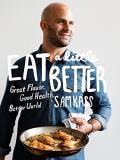 Sam Kass Eat A Little Better Great Flavor Good Health Better World A Cookbo 