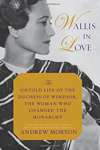 Andrew Morton/Wallis in Love@ The Untold Life of the Duchess of Windsor, the Wo