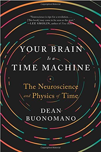 Dean Buonomano/Your Brain Is a Time Machine@ The Neuroscience and Physics of Time
