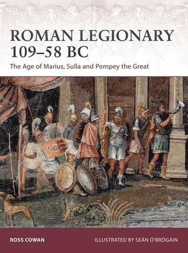 Ross Cowan Roman Legionary 109 58 Bc The Age Of Marius Sulla And Pompey The Great 