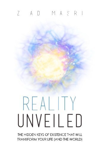 Ziad Masri/Reality Unveiled@ The Hidden Keys of Existence That Will Transform