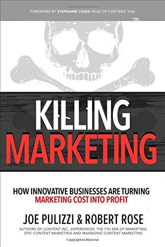 Joe Pulizzi Killing Marketing How Innovative Businesses Are Turning Marketing C 