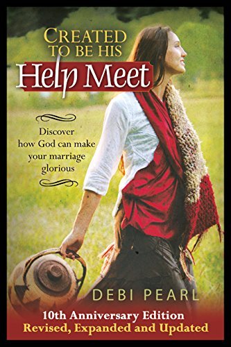 Debi Pearl Created To Be His Help Meet 10th Anniversary Edition Revised Expanded And Up 