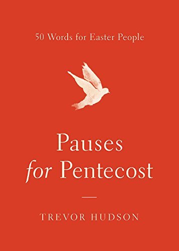 Trevor Hudson/Pauses for Pentecost@ 50 Words for Easter People
