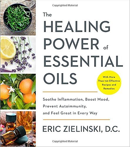 Eric Zielinski/The Healing Power of Essential Oils@Soothe Inflammation, Boost Mood, Prevent Autoimmu