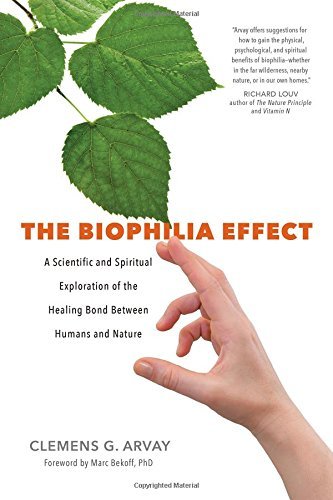 Clemens G. Arvay The Biophilia Effect A Scientific And Spiritual Exploration Of The Hea 
