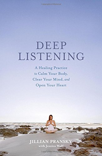 Jillian Pransky/Deep Listening@ A Healing Practice to Calm Your Body, Clear Your