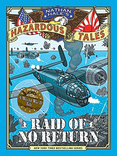 Nathan Hale/Raid of No Return (Nathan Hale's Hazardous Tales #@A World War II Tale of the Doolittle Raid