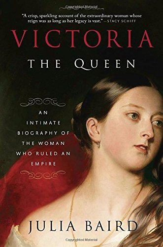 Julia Baird/Victoria: The Queen@Intimate Biography Of The Woman Who Ruled An Empir