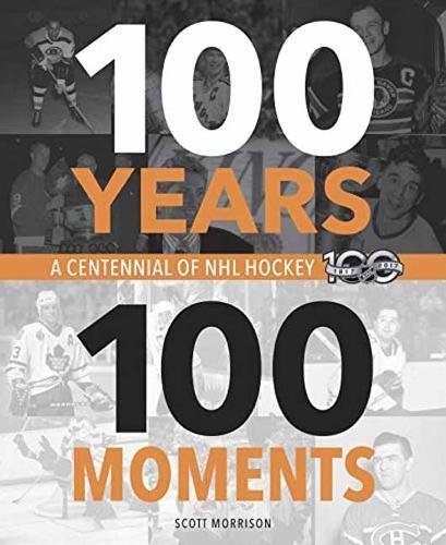 Scott Morrison/100 Years, 100 Moments@ A Centennial of NHL Hockey