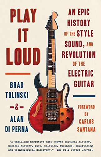 Brad Tolinski/Play It Loud@ An Epic History of the Style, Sound, and Revoluti