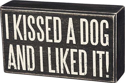 Primitives by Kathy Box Sign-I Kissed a Dog and I Liked It