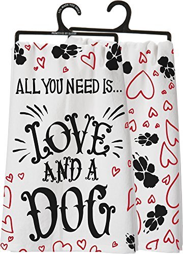 Primitives by Kathy Dish Towel - All You Need Is Love And A Dog