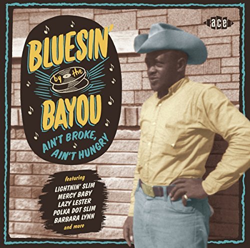 Bluesin' By The Bayou: Ain't Broke, Ain't Hungry/Bluesin' By The Bayou: Ain't Broke, Ain't Hungry