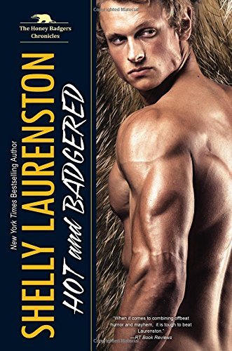 Shelly Laurenston/Hot and Badgered@ A Honey Badger Shifter Romance