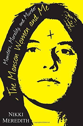 Nikki Meredith/The Manson Women and Me@ Monsters, Morality, and Murder