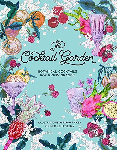 Adriana Picker/The Cocktail Garden@Botanical Cocktails for Every Season