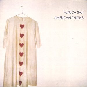 Veruca Salt/American Thighs