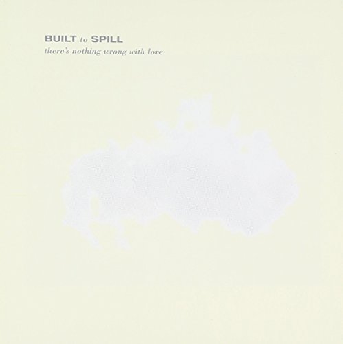 Built To Spill There's Nothing Wrong With Lov 