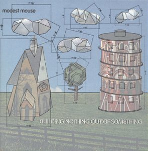 Modest Mouse/Building Nothing Out Of Someth