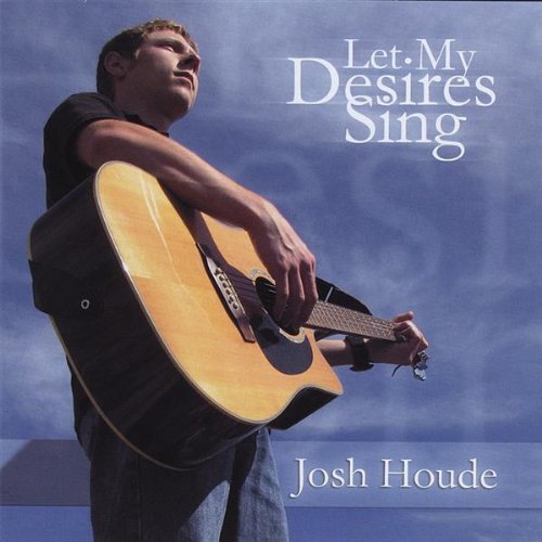 Josh Houde Let My Desires Sing 