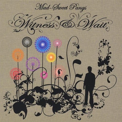 Mad-Sweet Pangs/Witness & Wait
