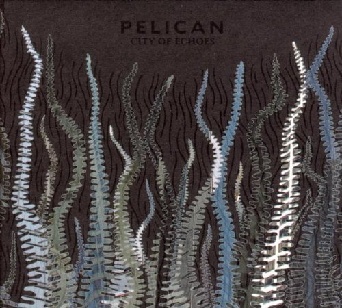 Pelican/City Of Echoes@City Of Echoes
