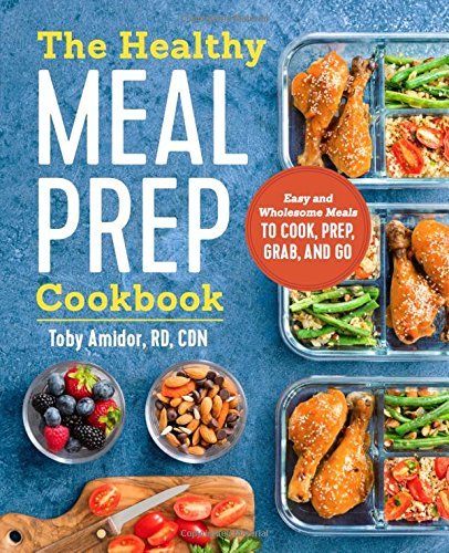 Toby Amidor/The Healthy Meal Prep Cookbook@ Easy and Wholesome Meals to Cook, Prep, Grab, and