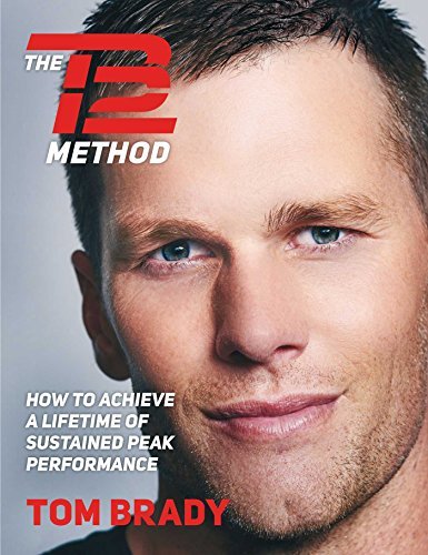 Tom Brady The Tb12 Method How To Achieve A Lifetime Of Sustained Peak Perfo 
