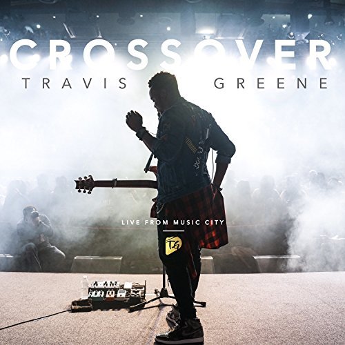 Travis Greene/Crossover: Live From Music Cit