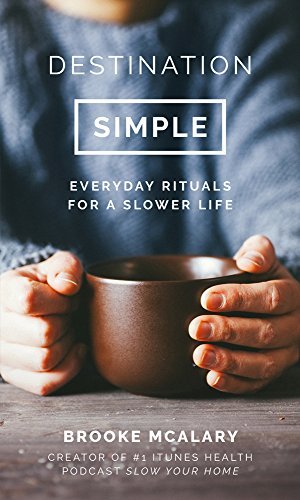 Brooke McAlary/Destination Simple@ Everyday Rituals for a Slower Life