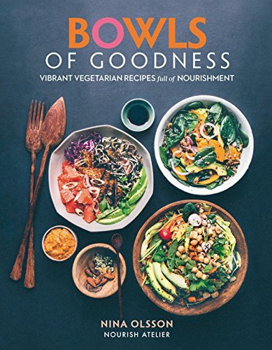 Nina Olsson Bowls Of Goodness Vibrant Vegetarian Recipes Full Of Nourishment 