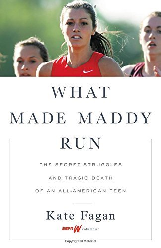 Kate Fagan What Made Maddy Run The Secret Struggles And Tragic Death Of An All A 