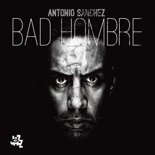 Antonio Sanchez/Bad Hombre