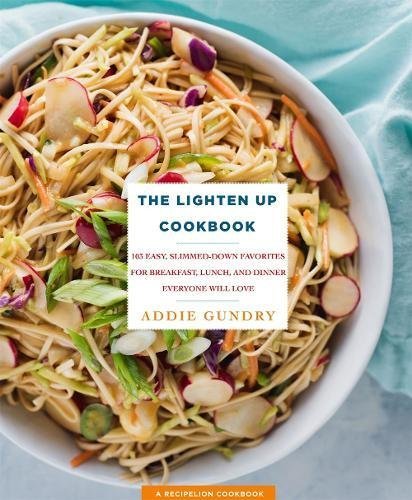 Addie Gundry/The Lighten Up Cookbook@ 103 Easy, Slimmed-Down Favorites for Breakfast, L