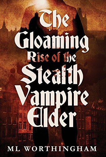 ML Worthingham/The Gloaming, Rise of the Stealth Vampire Elder