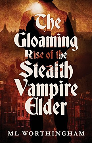ML Worthingham/The Gloaming, Rise of the Stealth Vampire Elder