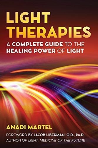 Anadi Martel/Light Therapies@ A Complete Guide to the Healing Power of Light