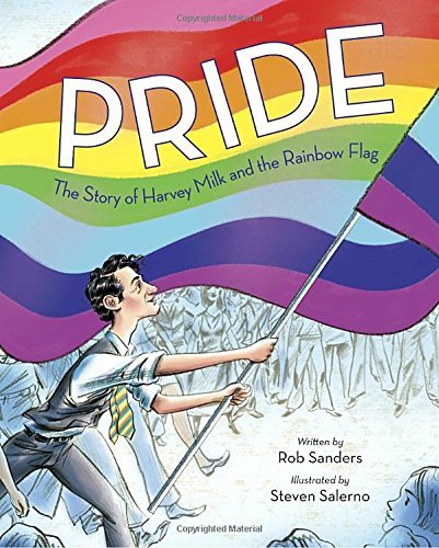 Rob Sanders/Pride@ The Story of Harvey Milk and the Rainbow Flag