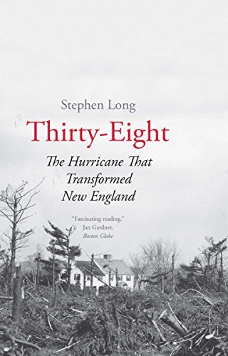 Stephen Long Thirty Eight The Hurricane That Transformed New England 