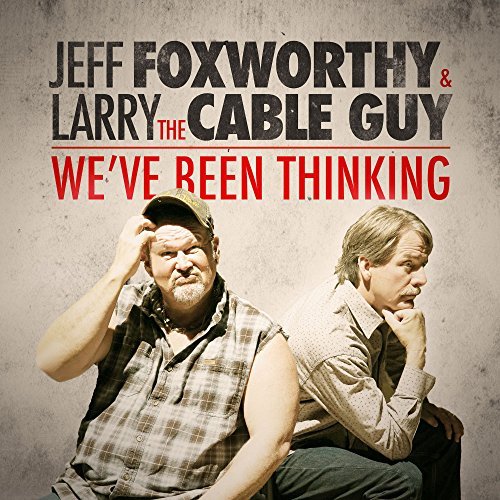 Jeff Foxworthy & Larry The Cable Guy/We've Been Thinking