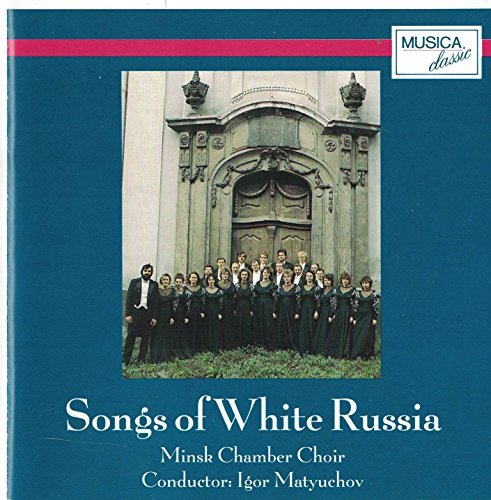 Igor Matyuchov Minsk Chamber Choir/Songs Of White Russia