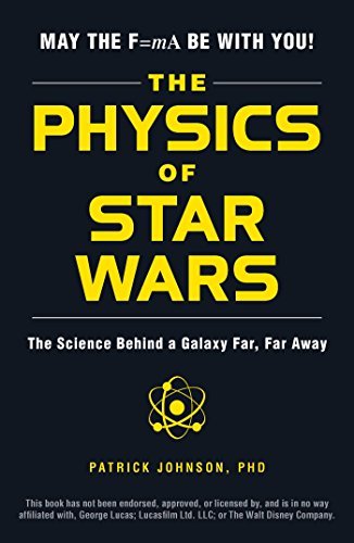 Patrick Johnson/The Physics of Star Wars@The Science Behind a Galaxy Far, Far Away